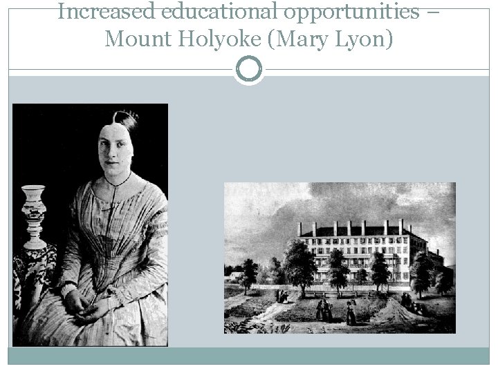 Increased educational opportunities – Mount Holyoke (Mary Lyon) 