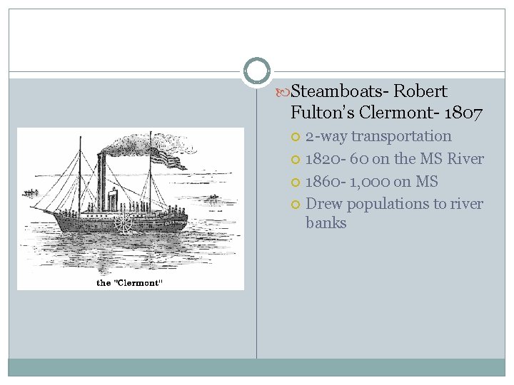  Steamboats- Robert Fulton’s Clermont- 1807 2 -way transportation 1820 - 60 on the