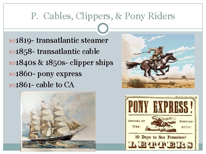 P. Cables, Clippers, & Pony Riders 1819 - transatlantic steamer 1858 - transatlantic cable