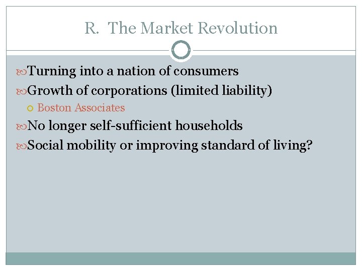 R. The Market Revolution Turning into a nation of consumers Growth of corporations (limited