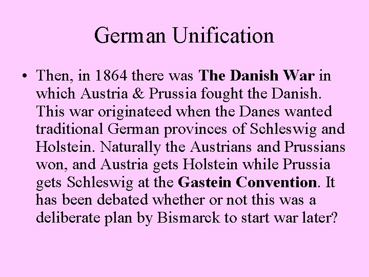 German Unification • Then, in 1864 there was The Danish War in which Austria