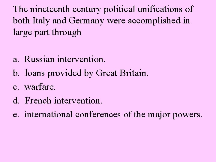 The nineteenth century political unifications of both Italy and Germany were accomplished in large