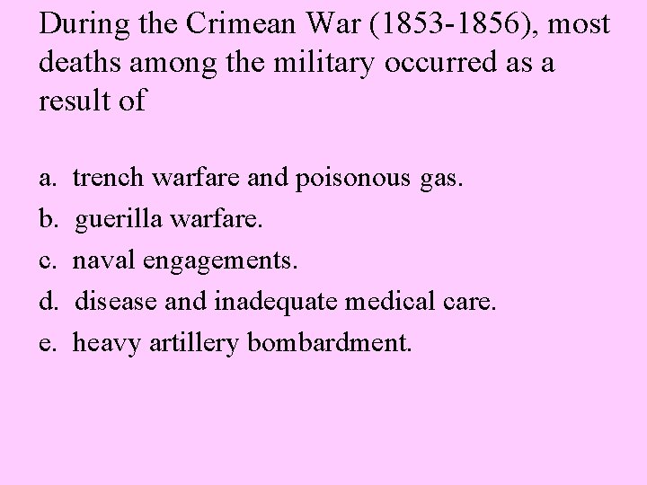 During the Crimean War (1853 -1856), most deaths among the military occurred as a