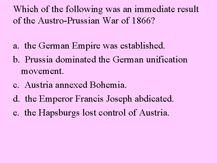 Which of the following was an immediate result of the Austro-Prussian War of 1866?