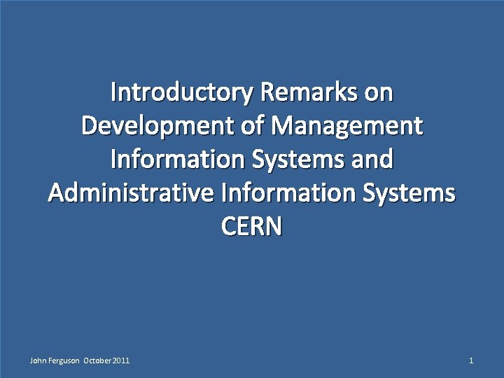 Introductory Remarks on Development of Management Information Systems and Administrative Information Systems CERN John
