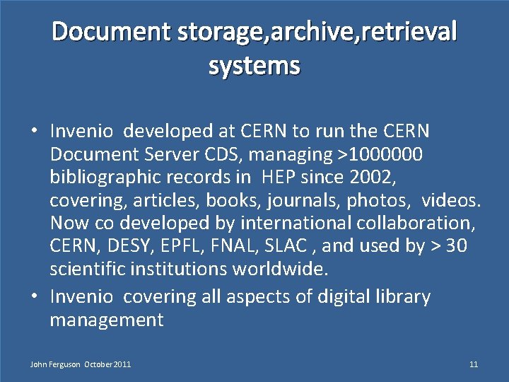 Document storage, archive, retrieval systems • Invenio developed at CERN to run the CERN