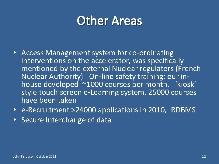 Other Areas • Access Management system for co-ordinating interventions on the accelerator, was specifically