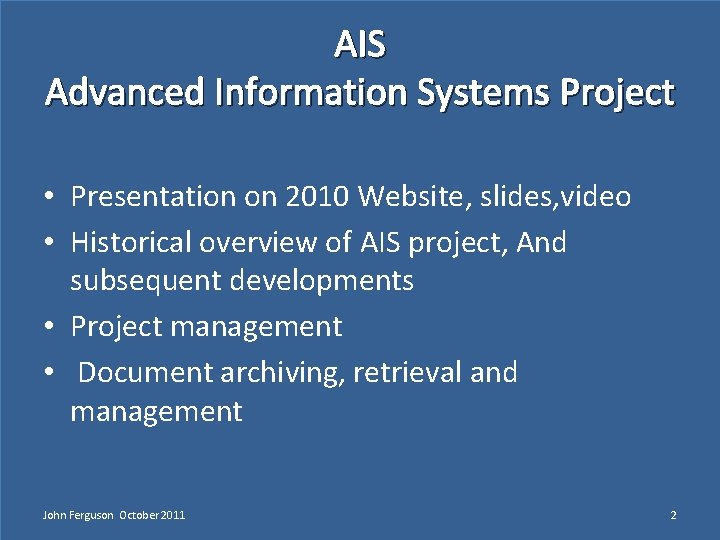 AIS Advanced Information Systems Project • Presentation on 2010 Website, slides, video • Historical