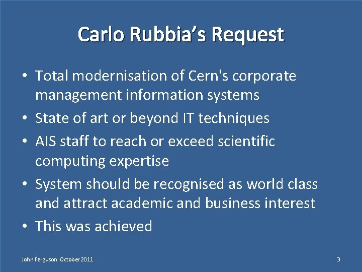 Carlo Rubbia’s Request • Total modernisation of Cern's corporate management information systems • State
