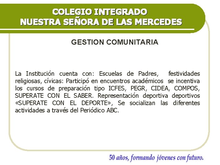 COLEGIO INTEGRADO NUESTRA SEÑORA DE LAS MERCEDES GESTION COMUNITARIA La Institución cuenta con: Escuelas