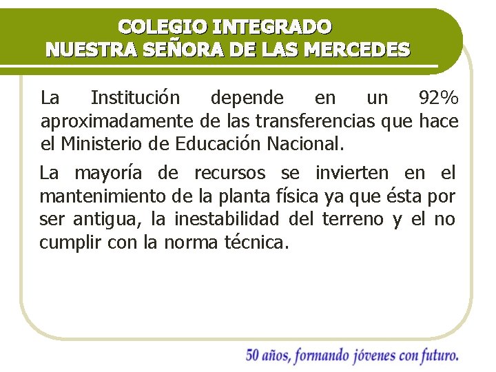 COLEGIO INTEGRADO NUESTRA SEÑORA DE LAS MERCEDES La Institución depende en un 92% aproximadamente