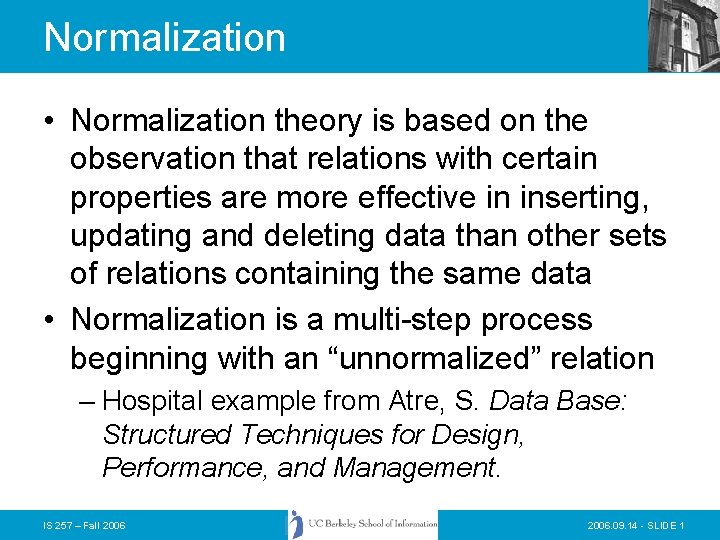 Normalization • Normalization theory is based on the observation that relations with certain properties