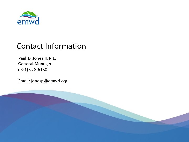 Contact Information Paul D. Jones II, P. E. General Manager (951) 928 -6130 Email: