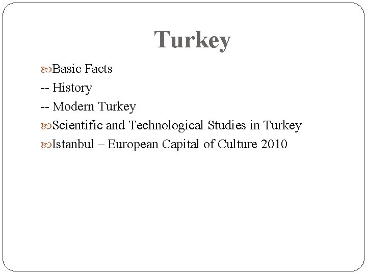 Turkey Basic Facts -- History -- Modern Turkey Scientific and Technological Studies in Turkey