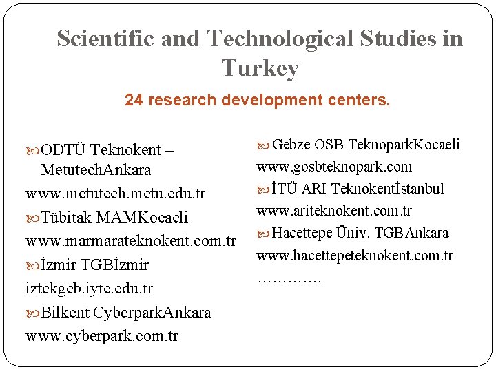 Scientific and Technological Studies in Turkey 24 research development centers. ODTÜ Teknokent – Metutech.