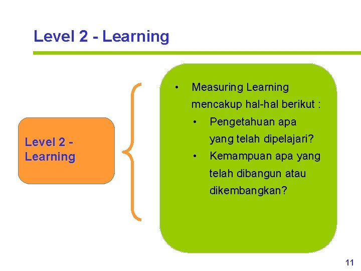 Level 2 - Learning • Measuring Learning mencakup hal-hal berikut : • Level 2