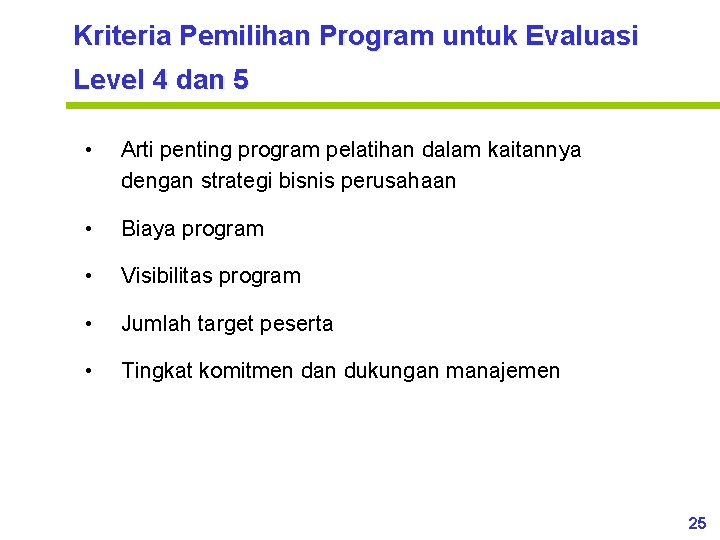 Kriteria Pemilihan Program untuk Evaluasi Level 4 dan 5 • Arti penting program pelatihan