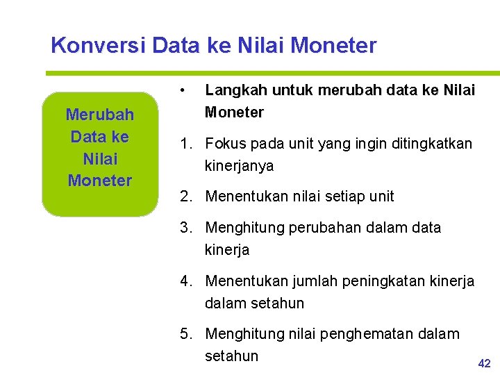 Konversi Data ke Nilai Moneter • Merubah Data ke Nilai Moneter Langkah untuk merubah