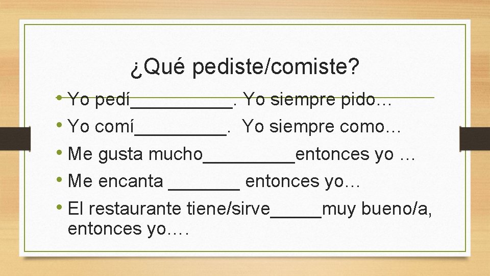 ¿Qué pediste/comiste? • Yo pedí_____. Yo siempre pido… • Yo comí_____. Yo siempre como…