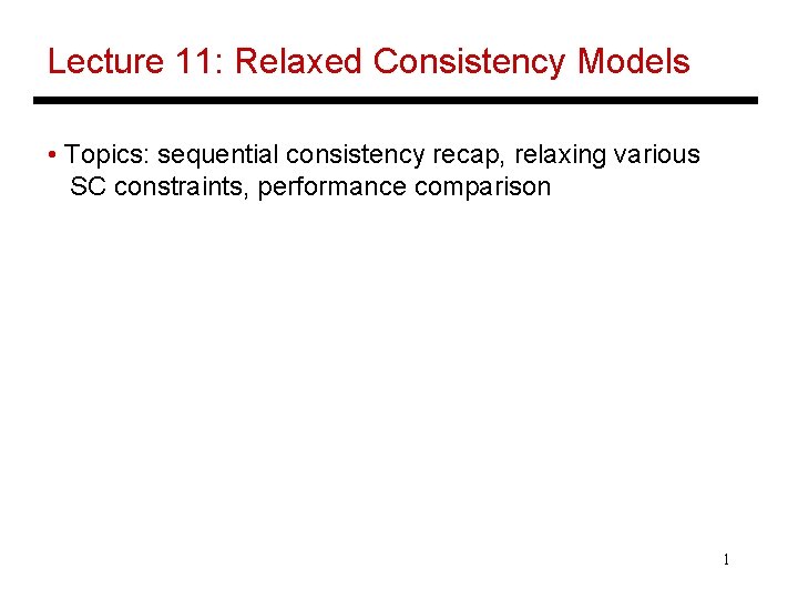 Lecture 11: Relaxed Consistency Models • Topics: sequential consistency recap, relaxing various SC constraints,