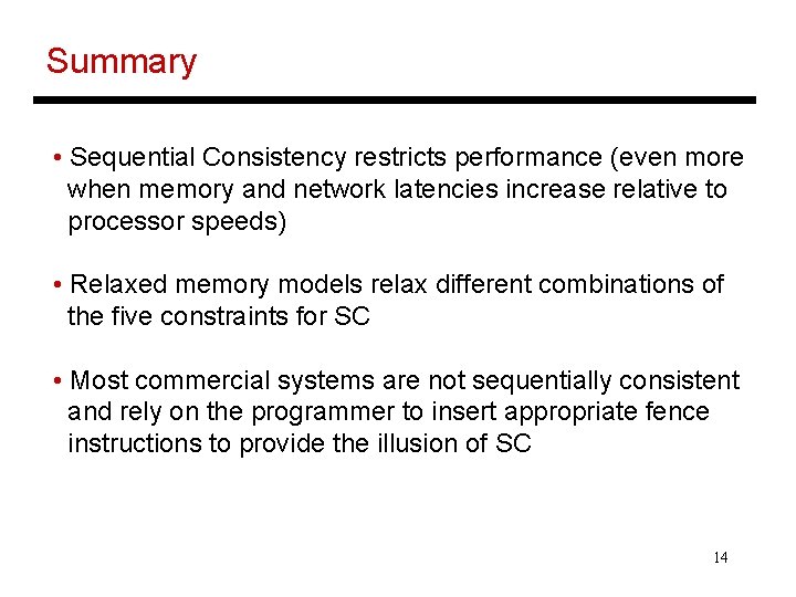 Summary • Sequential Consistency restricts performance (even more when memory and network latencies increase