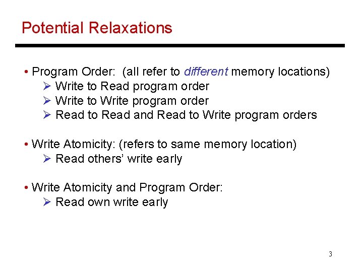 Potential Relaxations • Program Order: (all refer to different memory locations) Ø Write to