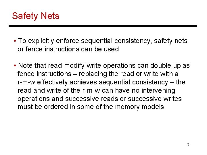 Safety Nets • To explicitly enforce sequential consistency, safety nets or fence instructions can