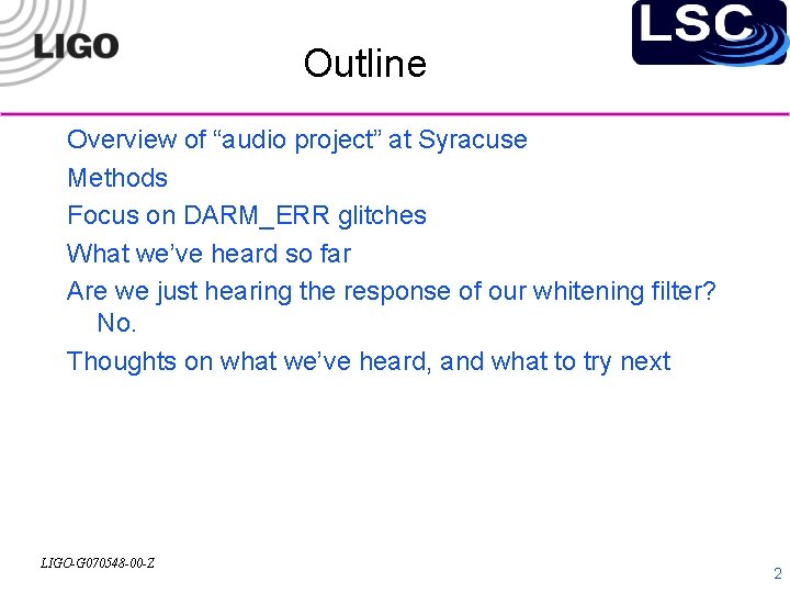 Outline Overview of “audio project” at Syracuse Methods Focus on DARM_ERR glitches What we’ve