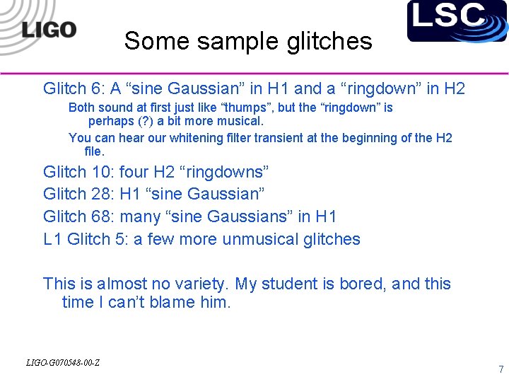 Some sample glitches Glitch 6: A “sine Gaussian” in H 1 and a “ringdown”