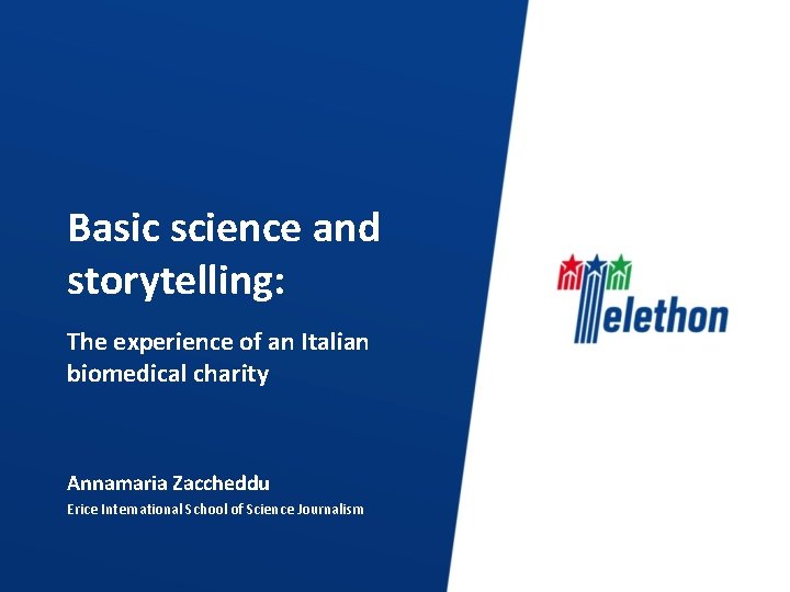 Basic science and storytelling: The experience of an Italian biomedical charity Annamaria Zaccheddu Erice