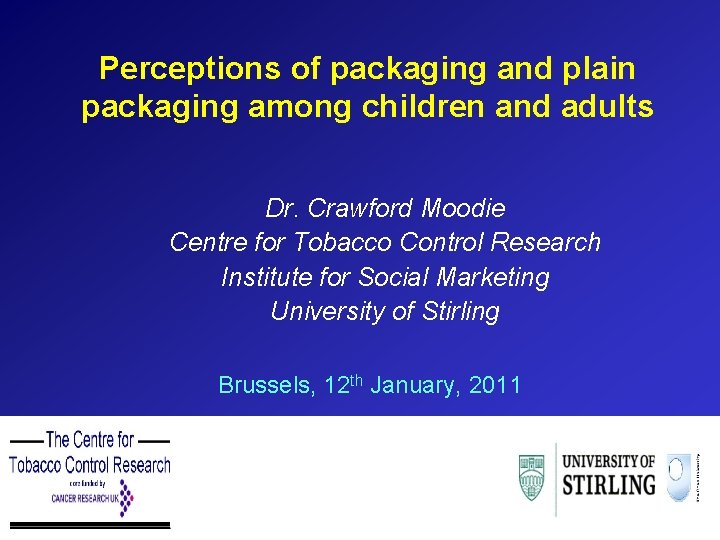 Perceptions of packaging and plain packaging among children and adults Dr. Crawford Moodie Centre