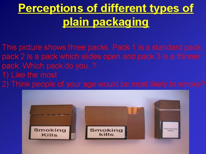 Perceptions of different types of plain packaging This picture shows three packs. Pack 1