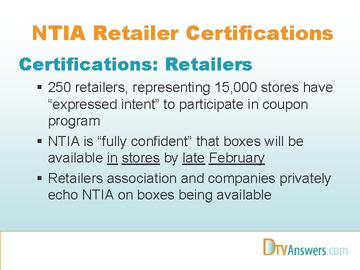 NTIA Retailer Certifications: Retailers § 250 retailers, representing 15, 000 stores have “expressed intent”