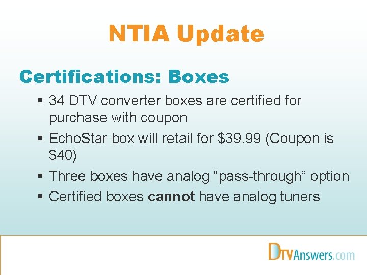 NTIA Update Certifications: Boxes § 34 DTV converter boxes are certified for purchase with