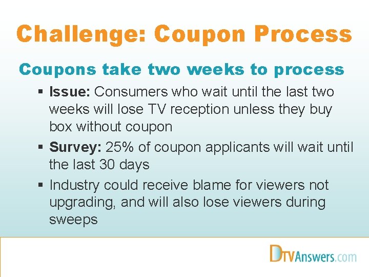 Challenge: Coupon Process Coupons take two weeks to process § Issue: Consumers who wait