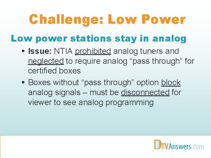 Challenge: Low Power Low power stations stay in analog § Issue: NTIA prohibited analog