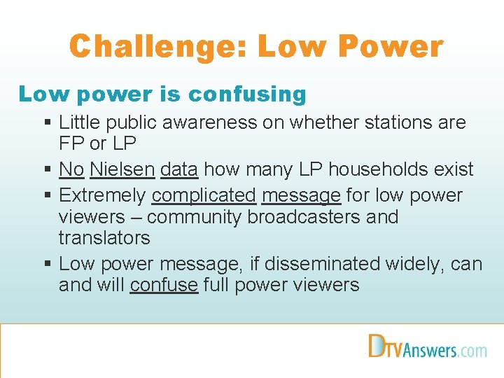 Challenge: Low Power Low power is confusing § Little public awareness on whether stations