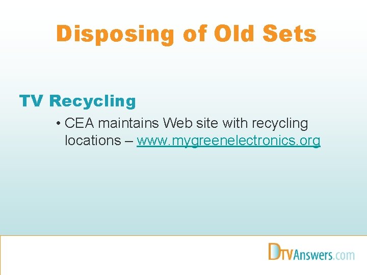 Disposing of Old Sets TV Recycling • CEA maintains Web site with recycling locations