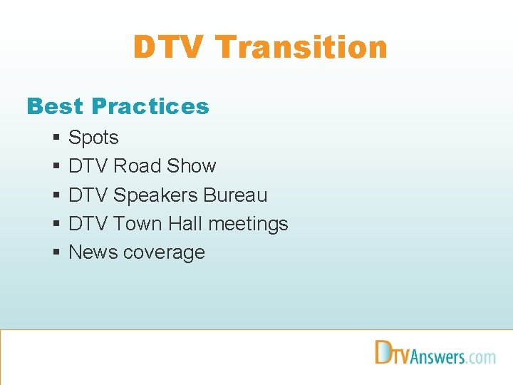 DTV Transition Best Practices § § § Spots DTV Road Show DTV Speakers Bureau