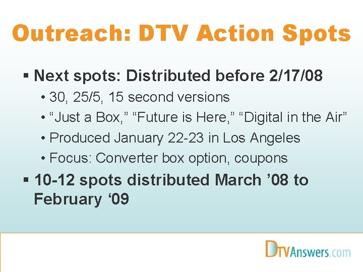 Outreach: DTV Action Spots § Next spots: Distributed before 2/17/08 • 30, 25/5, 15