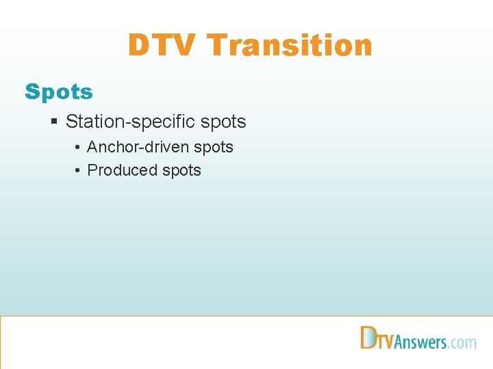 DTV Transition Spots § Station-specific spots • Anchor-driven spots • Produced spots 