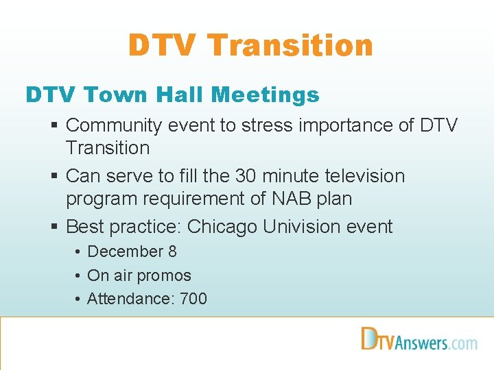 DTV Transition DTV Town Hall Meetings § Community event to stress importance of DTV