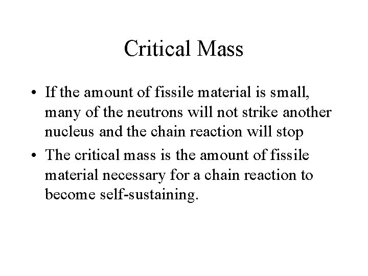 Critical Mass • If the amount of fissile material is small, many of the