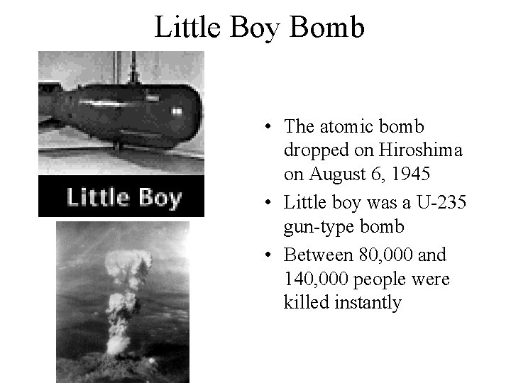Little Boy Bomb • The atomic bomb dropped on Hiroshima on August 6, 1945