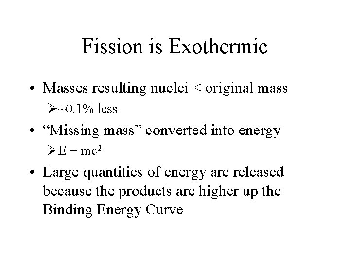 Fission is Exothermic • Masses resulting nuclei < original mass Ø~0. 1% less •