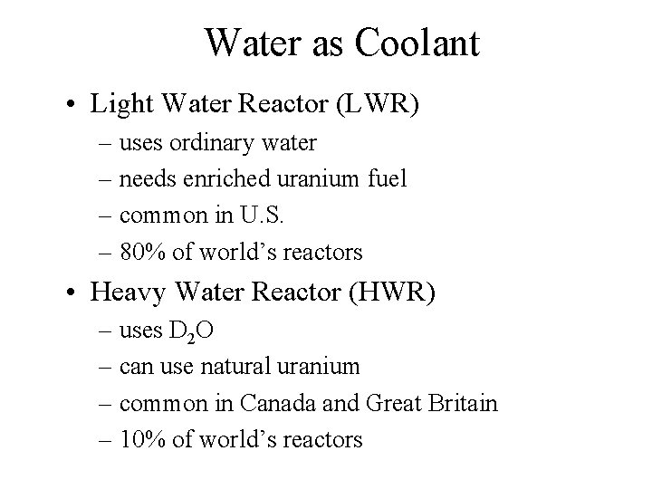 Water as Coolant • Light Water Reactor (LWR) – uses ordinary water – needs