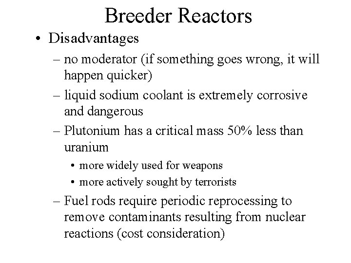 Breeder Reactors • Disadvantages – no moderator (if something goes wrong, it will happen