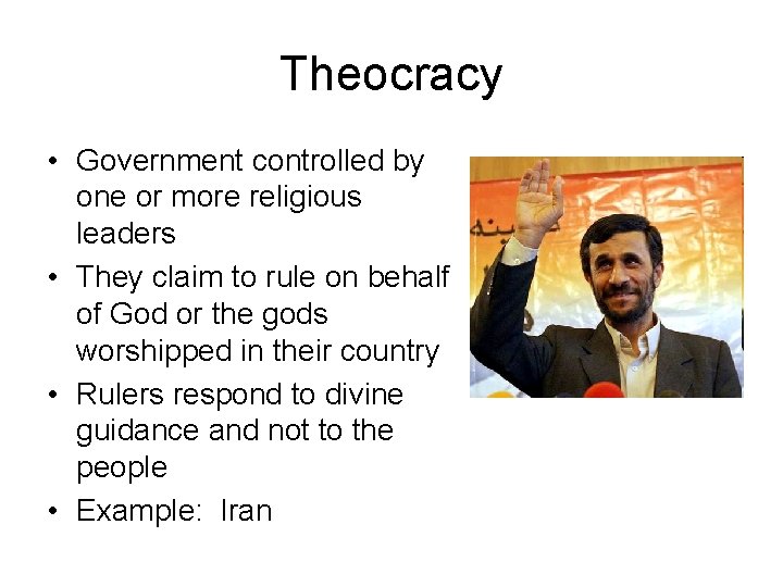 Theocracy • Government controlled by one or more religious leaders • They claim to