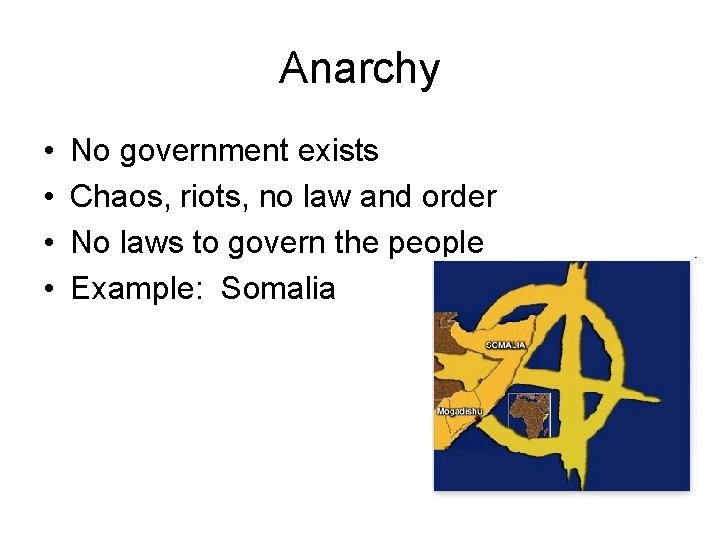 Anarchy • • No government exists Chaos, riots, no law and order No laws