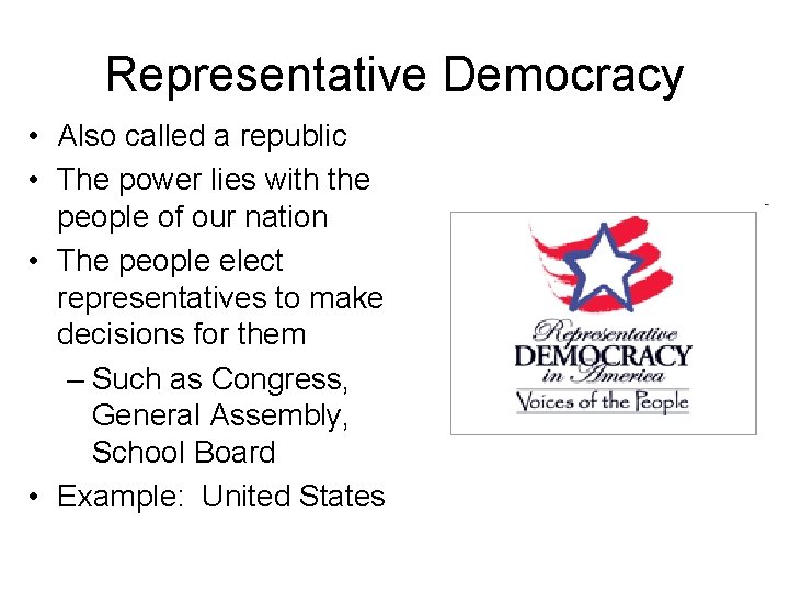 Representative Democracy • Also called a republic • The power lies with the people